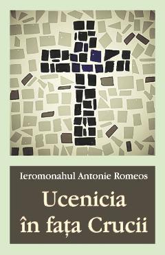 Ucenicia in fata Crucii – Ieromonahul Antonie Romeos Antonie