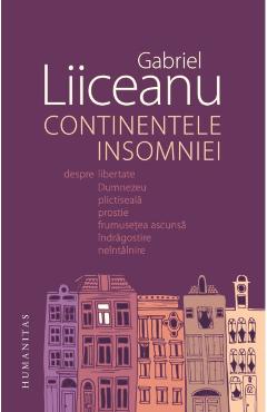 Continentele insomniei – Gabriel Liiceanu Beletristica poza bestsellers.ro