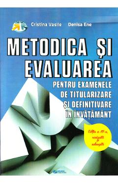 Ed.3 Metodica si evaluarea pentru examenele de titularizare si definitivare in invatamant Cristina Vasile