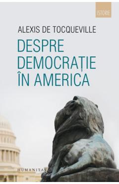 Despre democratie in America – Alexis de Tocqueville Alexis imagine 2022