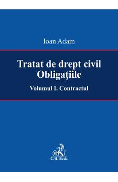 Tratat de drept civil. Obligatiile Vol.1: Contractul – Ioan Adam Adam poza noua