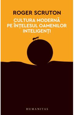 Cultura moderna pe intelesul oamenilor inteligenti – Roger Scruton cultura imagine 2022
