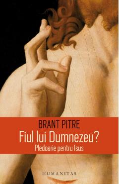 Fiul Lui Dumnezeu? Pledoarie Pentru Isus - Brant Pitre