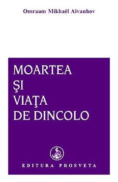 Moartea si viata de dincolo - Omraam Mikhael Aivanhov - PROSVETA