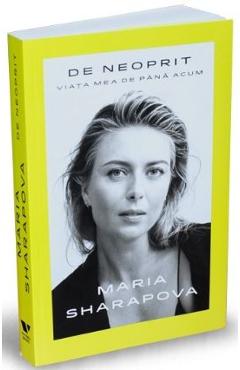 De neoprit. Viata mea de pana acum - Maria Sharapova