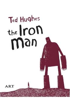 Barbatul De Fier. The Iron Man - Ted Hughes