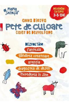 Pete de culoare. Caiet de dezvoltare . Desenam cu copii 3-5 ani - Anna Bikova