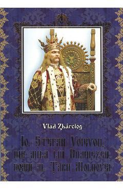 Io, Stefan Voievod, din mila Lui Dumnezeu, Domn al Tarii Moldovei - Vlad Zbarciog