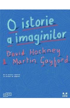 O istorie a imaginilor – David Hockmey, Martin Gayford Arhitectura poza bestsellers.ro