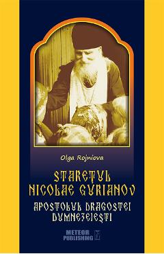 Staretul Nicolae Gurianov. Apostolul dragostei dumnezeiesti – Olga Rojniova Apostolul imagine 2022