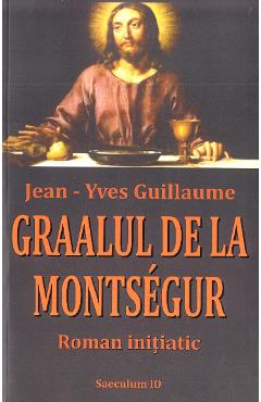 Graalul de la Montsegur - Jean-Yves Guillaume