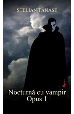 Nocturna cu vampir. Opus 1 - Stelian Tanase