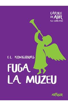 Fuga la muzeu - E.L. Konigsburg - GRUPUL EDITORIAL ART