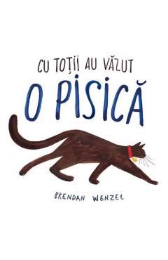 Poze Cu totii au vazut o pisica - Brendan Wenzel