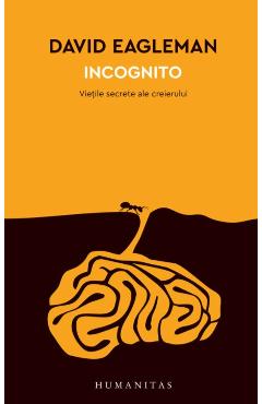 Incognito. Vietile secrete ale creierului – David Eagleman ale