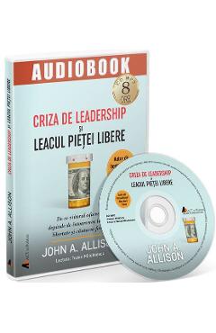 Audiobook. Criza de leadership si leacul pietei libere – John A. Allison Allison imagine 2022