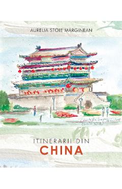 Itinerarii din China - Aurelia Stoie Marginean