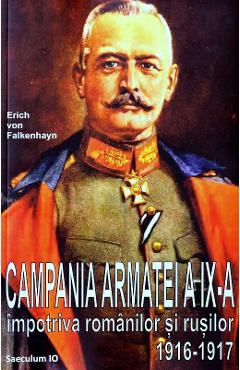 Campania Armatei a IX-a impotriva romanilor si rusilor 1916-1917 – Erich von Falkenhayn 1916-1917