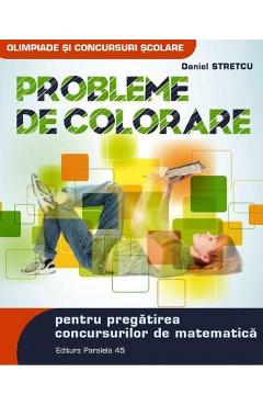 Probleme De Colorare Pentru Pregatirea Concursurilor De Matematica - Daniel Stretcu