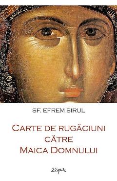 Carte de rugaciuni catre Maica Domnului - Sf. Efrem Sirul