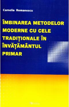 Imbinarea metodelor moderne cu cele traditionale in invatamantul primar﻿ - Camelia Romanescu