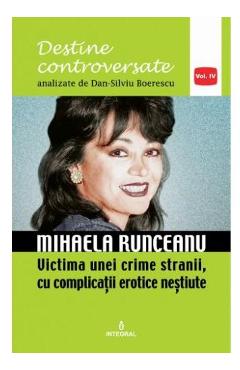 Destine controversate vol.4: Mihaela Runceanu - Dan-Silviu Boerescu - INTEGRAL