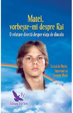 Matei, vorbeste-mi despre Rai. O relatare directa despre viata de dincolo - Suzanne Ward