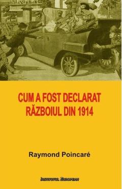Cum a fost declarat razboiul din 1914 - Raymond Poincare