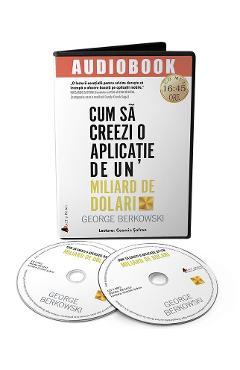 Audiobook. Cum sa creezi o aplicatie de un miliard de dolari – George Berkowski Afaceri poza bestsellers.ro