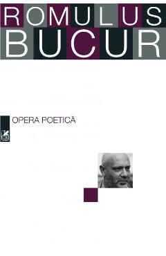 Opera poetica – Romulus Bucur Beletristica imagine 2022