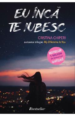 Eu inca te iubesc – Cristina Chiperi Beletristica imagine 2022
