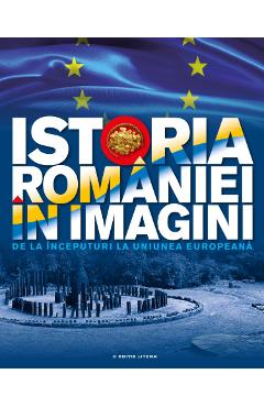 Istoria Romaniei in imagini - Teodora Stanciu - LITERA