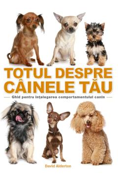 Totul despre cainele tau - David Alderton