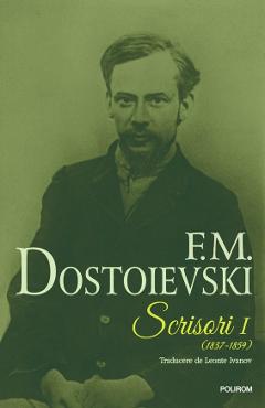 Scrisori I (1837-1859) – F.M. Dostoievski (1837-1859) poza bestsellers.ro