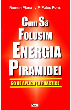 Cum sa folosim energia piramidei - Ramon Plana, P. Palos Pons