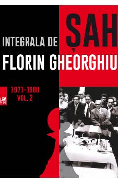Integrala de sah vol. 2 1971-1980 – Florin Gheorghiu 1971-1980 poza bestsellers.ro