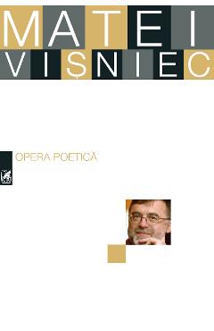 Opera poetica - Matei Visniec - CARTEA ROMANEASCA EDUCATIONAL