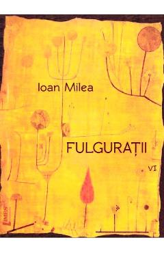 Fulguratii vol.6 - Ioan Milea - LIMES