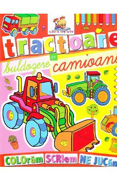 Tractoare, buldozere si camioane - Coloram, scriem, ne jucam