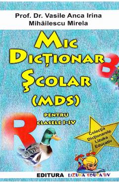 Mic Dictionar Scolar Pentru Clasele 1-4 - Vasile Anca Irina, Mihailescu Mirela