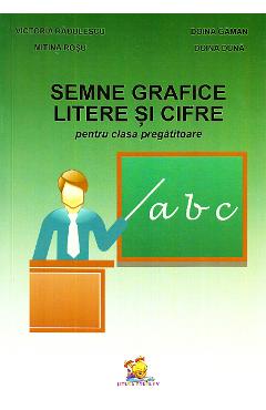 Semne Grafice, Litere Si Cifre Pentru Clasa Pregatitoare - Victoria Radulescu, Doina Gaman