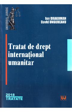 Tratat de drept international umanitar – Ion Dragoman, David Ungureanu Carte 2022