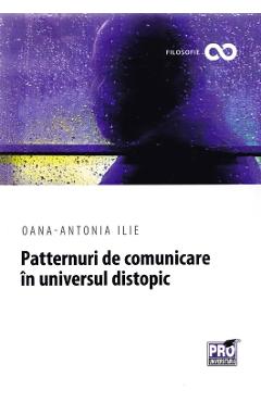 Patternuri de comunicare in universul distopic - Oana-Antonia Ilie