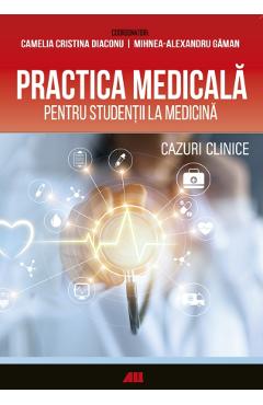 Practica Medicala Pentru Studentii La Medicina - Camelia Diaconu, Mihnea-alexandru Gaman