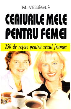 Ceaiurile mele pentru femei - M. Messegue