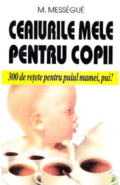 Ceaiurile mele pentru copii - M. Messegue