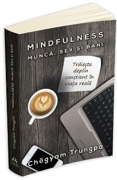 Mindfulness: munca, sex si bani - Chogyam Trungpa