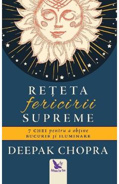 Reteta fericirii supreme – Deepak Chopra Chopra