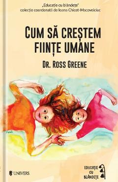 Cum sa crestem fiinte umane - Ross W. Greene