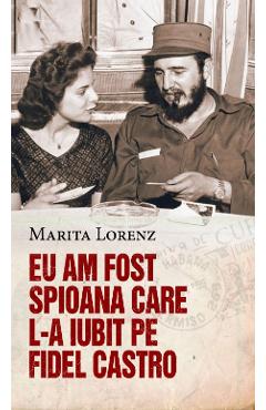 Eu am fost spioana care l-a iubit pe Fildel Castro - Marita Lorenz - RAO